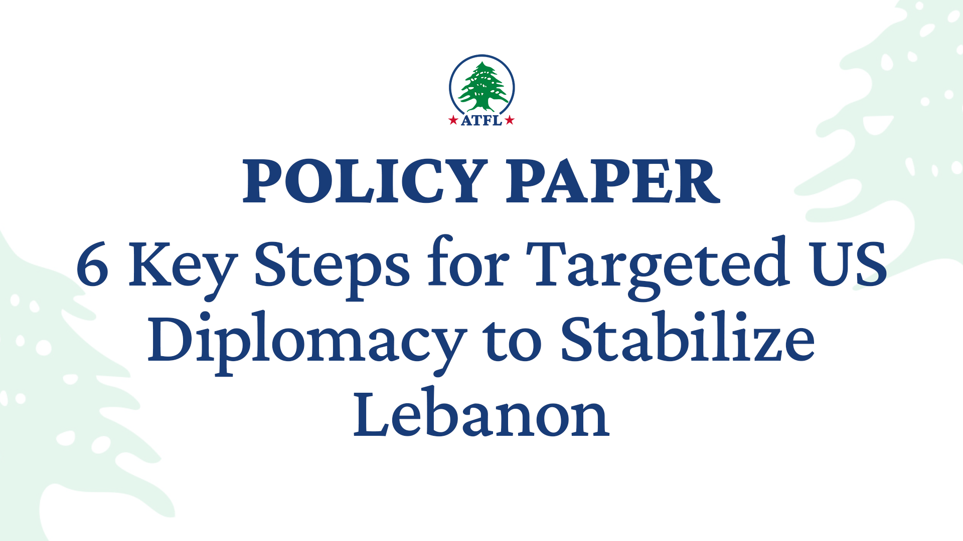 6 Key Steps for Targeted US Diplomacy to Stabilize Lebanon and Advance US Foreign Policy