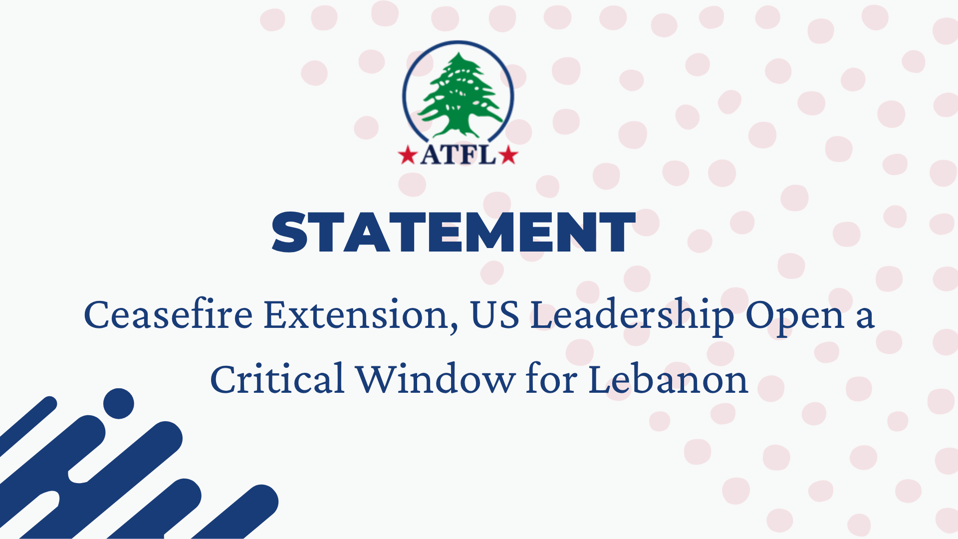 ATFL Statement Ceasefire Extension, US Leadership Open a Critical Window for Lebanon