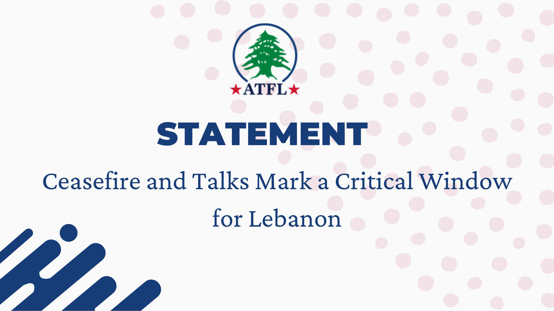 ATFL Statement: Ceasefire and Talks Mark a Critical Window for Lebanon