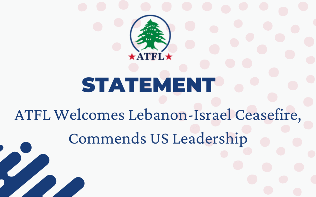 ATFL Welcomes Lebanon-Israel Ceasefire, Commends US Leadership