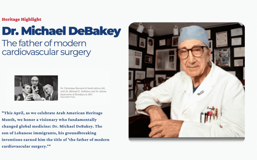 Arab American Heritage Month Series: The Legacy of Dr. Michael DeBakey, Rebuilding the Heart of Modern Medicine