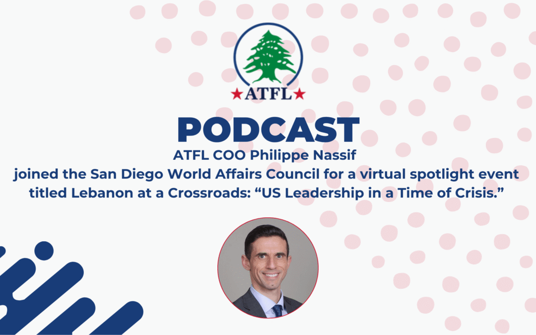ATFL COO Philippe Nassif joined the San Diego World Affairs Council for a virtual spotlight event titled Lebanon at a Crossroads: US Leadership in a Time of Crisis.