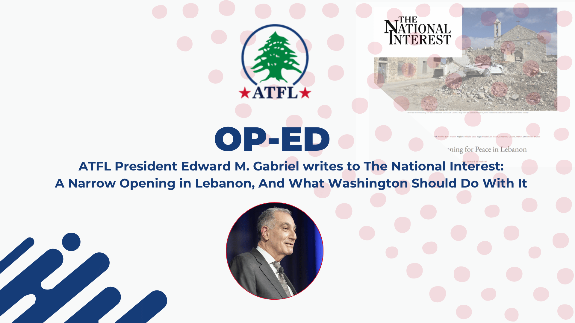 ATFL President Edward M. Gabriel writes to The National Interest - A Narrow Opening in Lebanon, And What Washington Should Do With It