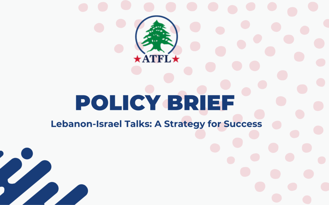 ATFL - Policy Brief - Lebanon-Israel Talks: A Strategy for Success