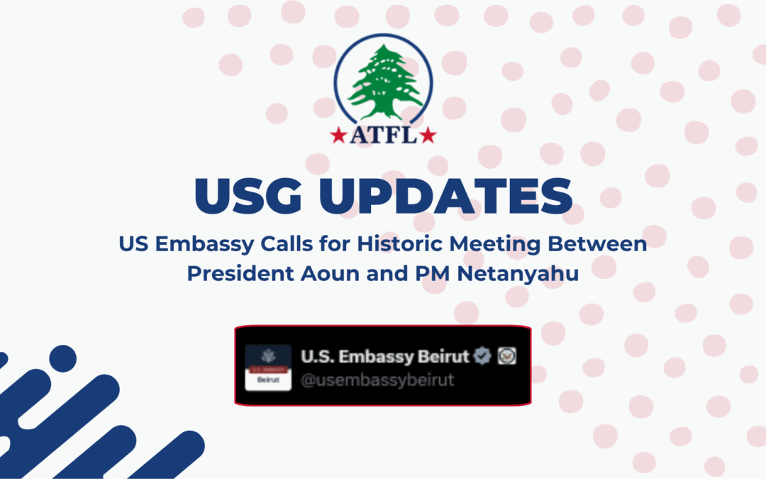 USG Updates - US Embassy Calls for Historic Meeting Between President Aoun and PM Netanyahu