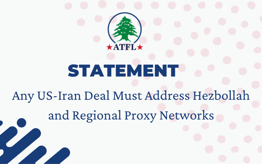 ATFL Statement: Any US-Iran Deal Must Address Hezbollah and Regional Proxy Networks