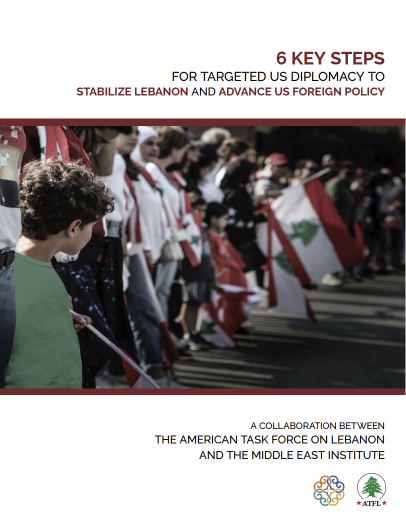 6 KEY STEPS FOR TARGETED US DIPLOMACY TO STABILIZE LEBANON AND ADVANCE US FOREIGN POLICY A COLLABORATION BETWEEN THE AMERICAN TASK FORCE ON LEBANON AND THE MIDDLE EAST INSTITUTE