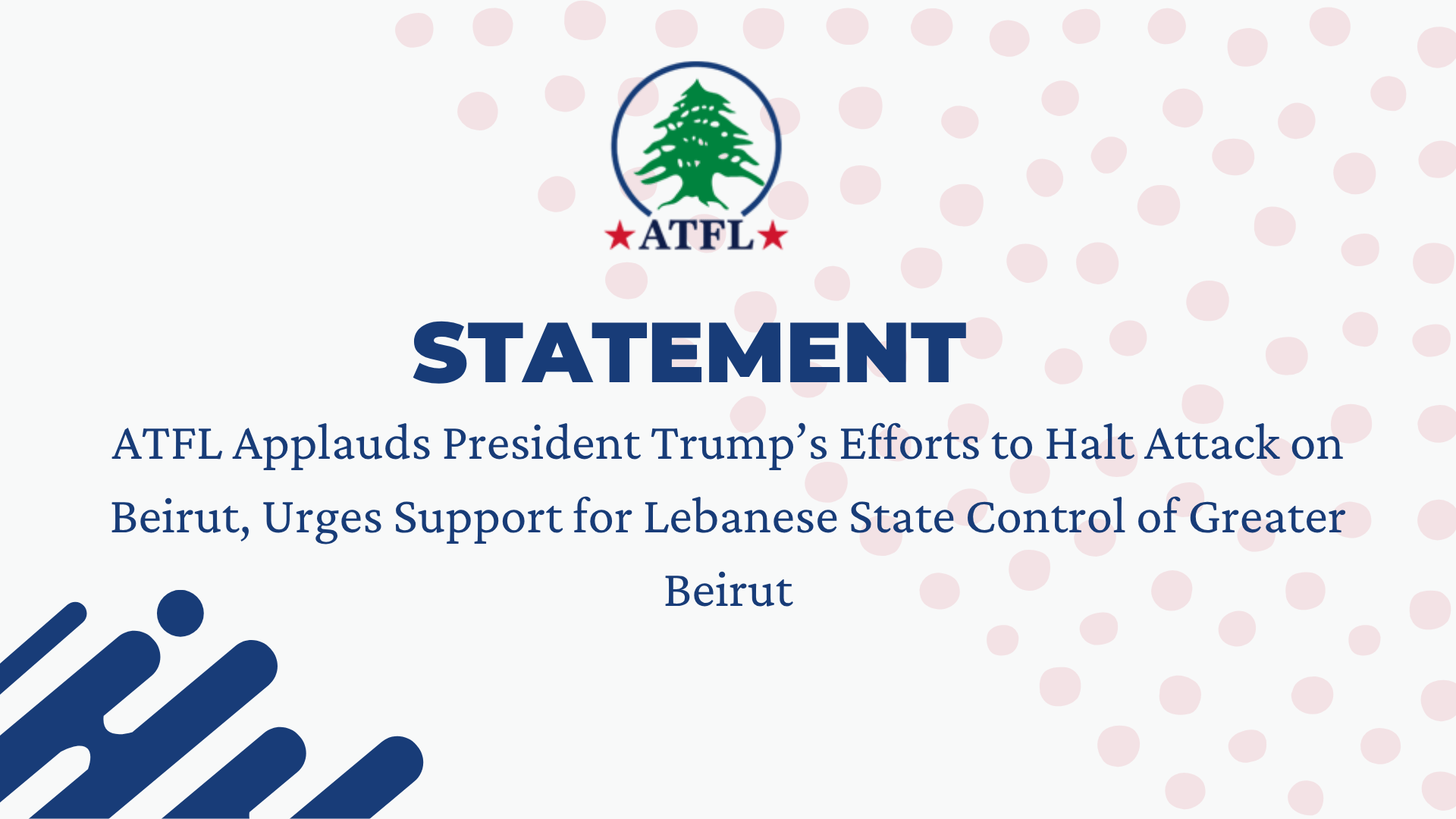 ATFL Statement - ATFL Applauds President Trump’s Efforts to Halt Attack on Beirut, Urges Support for Lebanese State Control of Greater Beirut