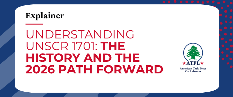 Explainer - Understanding UNSCR 1701 - The History and the 2026 Path Forward - American Task Force on Lebanon - ATFL