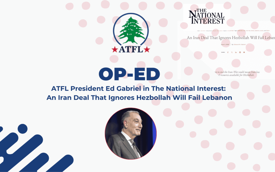 Op-Ed-ATFL-President-Ed-Gabriel-in-The-National-Interest-An-Iran-Deal-That-Ignores-Hezbollah-Will-Fail-Lebanon