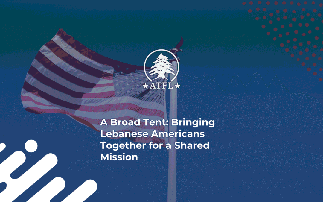 A Broad Tent: Bringing Lebanese Americans Together for a Shared Mission