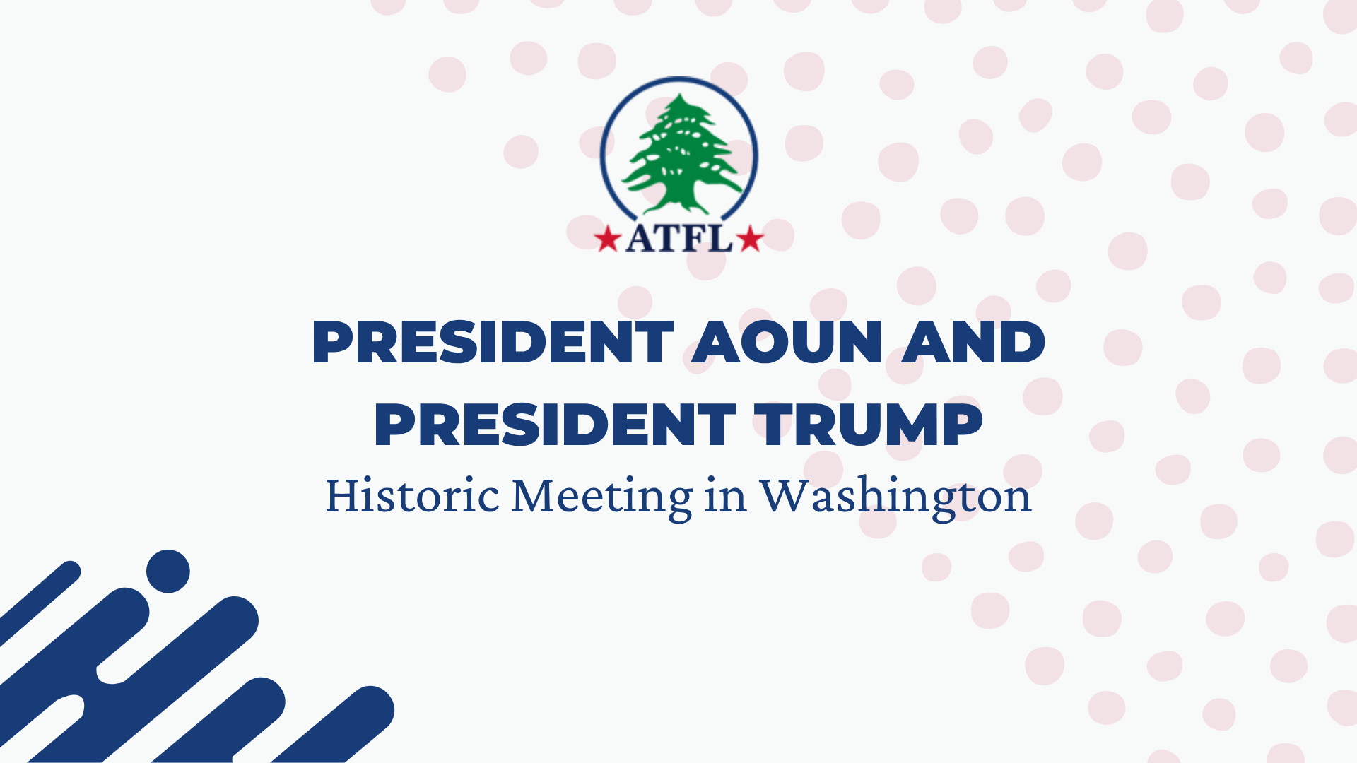 ATFL - President Aoun and President Trump - Historic Meeting in Washington
