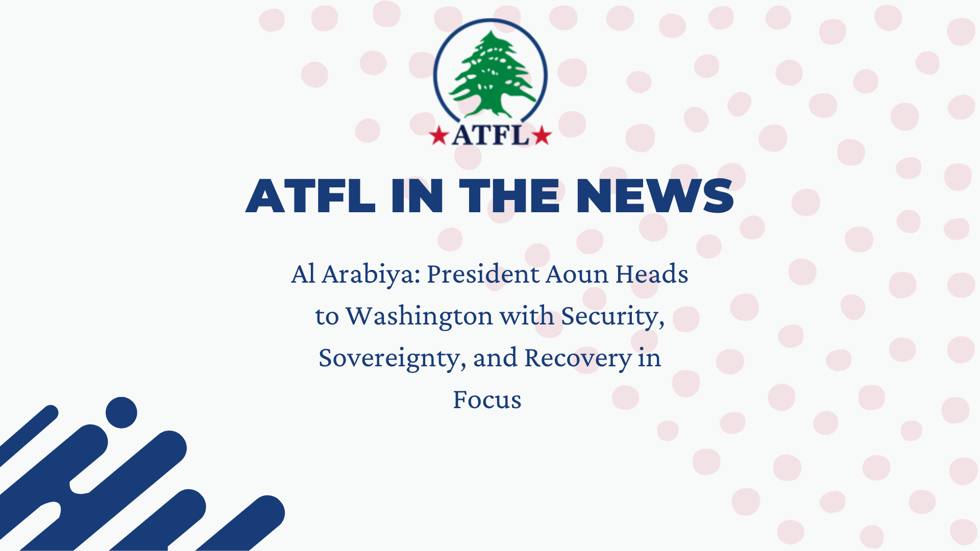 ATFL in The News - Al Arabiya - President Aoun Heads to Washington with Security, Sovereignty, and Recovery in Focus