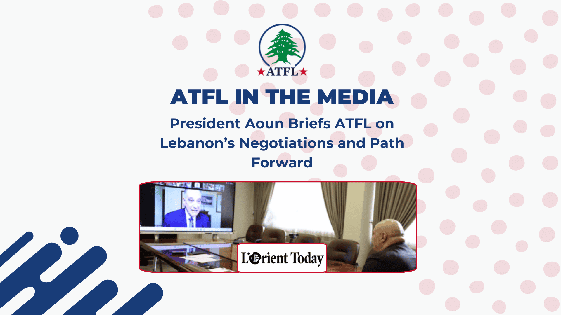 President Aoun Briefs ATFL on ATFL in the Media - Lebanon’s Negotiations and Path Forward