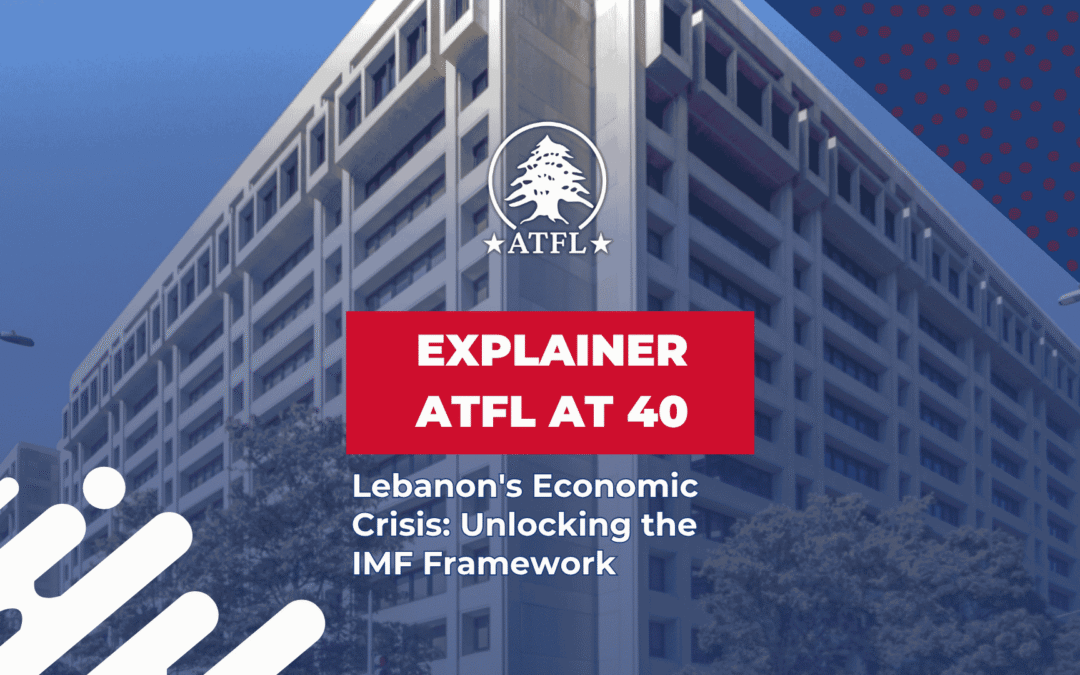 Web ATFL - Explainer ATFL at 40 - Lebanons Economic Crisis - Unlocking the IMF Framework