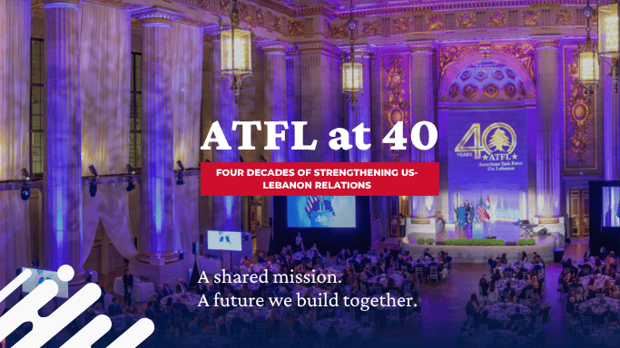 ATFL at 40 - Four Decades of Strengthening US-Lebanon Relations -a shared mission - a future we build together